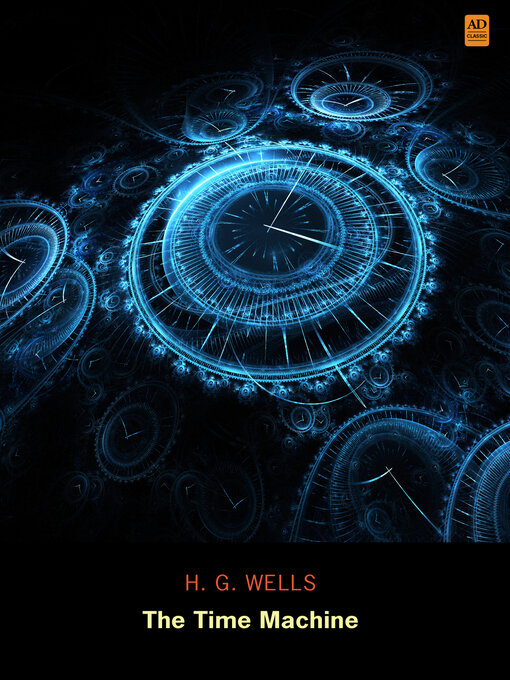 Title details for The Time Machine (AD Classic Illustrated) by H. G. Wells - Available